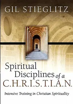 Spiritual Disciplines of a C.H.R.I.S.T.I.A.N., Paperback/Gil Stieglitz