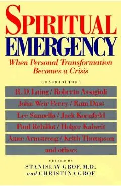 Spiritual Emergency: When Personal Transformation Becomes a Crisis - Stanislav Grof