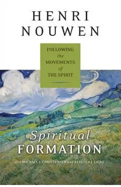 Spiritual Formation: Following the Movements of the Spirit - Henri J. M. Nouwen