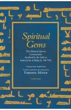 Spiritual Gems: The Mystical Qur'an Commentary Ascribed to Imam Ja'far Al-Sadiq as Contained in Sulami's Haqa'ig Al-Tafsir from the Te - Ja'far Al-sadiq
