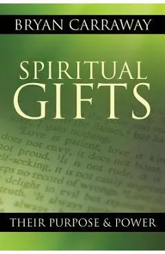 Spiritual Gifts: Their Purpose & Power - Bryan Carraway