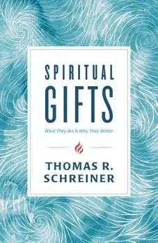 Spiritual Gifts: What They Are and Why They Matter, Paperback/Thomas R. Schreiner
