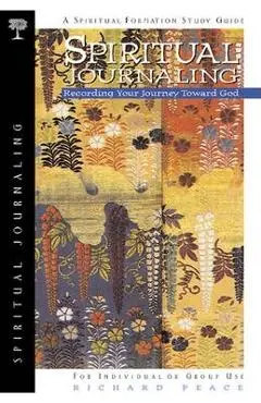 Spiritual Journaling: Recording Your Journey Toward God - Richard Peace