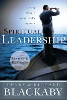 Spiritual Leadership: Moving People on to God's Agenda, Paperback/Henry T. Blackaby