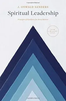 Spiritual Leadership: Principles of Excellence for Every Believer, Paperback/J. Oswald Sanders