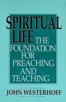 Spiritual Life: The Foundation for Preaching and Teaching, Paperback/John Westerhoff