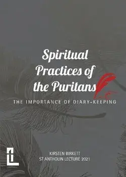 Spiritual Practices of the Puritans: The Importance of Diary-keeping, Paperback/Kirsten Birkett