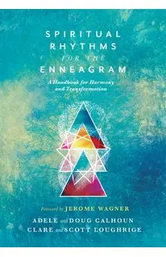 Spiritual Rhythms for the Enneagram: A Handbook for Harmony and Transformation - Adele Ahlberg Calhoun