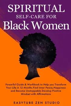 Spiritual Self-Care for Black Women: Powerful Spiritual Guide & Workbook to Help you Transform Your Life in 12 Months. Find Inner Peace and Happiness, Paperback/Easytube Zen Studio