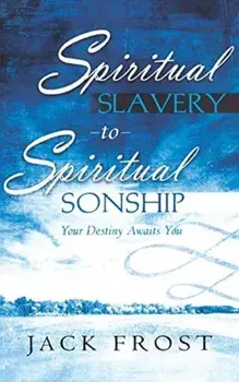 Spiritual Slavery to Spiritual Sonship, Hardcover/Jack Frost