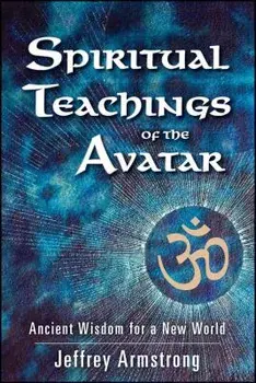 Spiritual Teachings of the Avatar: Ancient Wisdom for a New World, Paperback/Jeffrey Armstrong