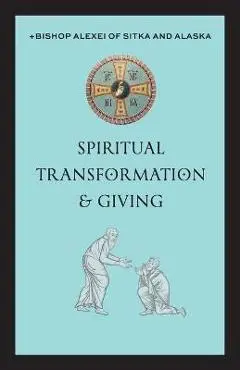 Spiritual Transformation & Giving - +bishop Alexei Of Sitka And Alaska