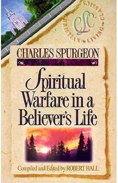 Spiritual Warfare in a Believer's Life - Charles Haddon Spurgeon