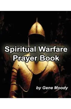 Spiritual Warfare Prayer Book - Gene B. Moody