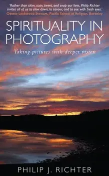 Spirituality in Photography. Taking pictures with deeper vision, Paperback/Philip Richter