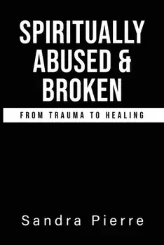 Spiritually Abused and Broken, Paperback/Sandra Pierre