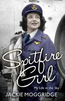 Spitfire Girl: My Life in the Sky, Paperback/Jackie Moggridge