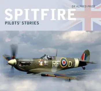 Spitfire: Pilots' Stories, Paperback/Alfred Price
