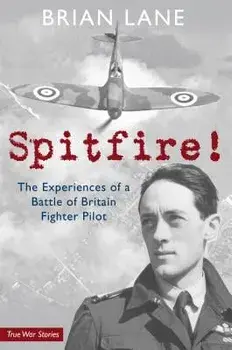 Spitfire!: The Experiences of a Battle of Britain Fighter Pilot, Paperback/Brian Lane