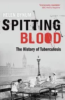 Spitting Blood: The History of Tuberculosis, Paperback/Helen Bynum