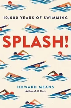 Splash!. 10,000 Years of Swimming, Paperback/Howard Means