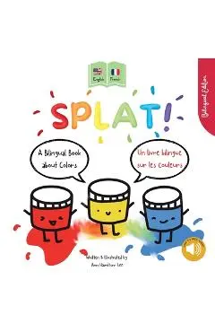 Splat! A Bilingual Story About Colors English - French - Ann Hamilton-lee