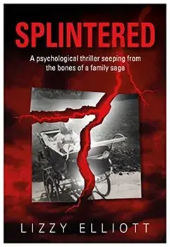 SPLINTERED. A psychological thriller seeping from the bones of a family saga, Paperback/Lizzy Elliott