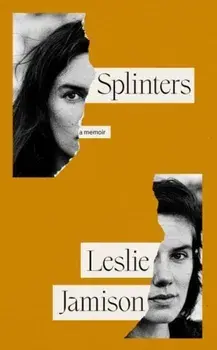 Splinters. A Memoir, Hardback/Leslie Jamison