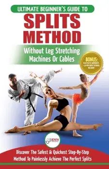 Splits: Stretching: Flexibility - Martial Arts, Ballet, Dance & Gymnastics Secrets To Do Splits - Without Leg Stretching Machi, Paperback/Freddie Masterson
