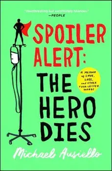 Spoiler Alert: The Hero Dies: A Memoir of Love, Loss, and Other Four-Letter Words, Paperback/Michael Ausiello