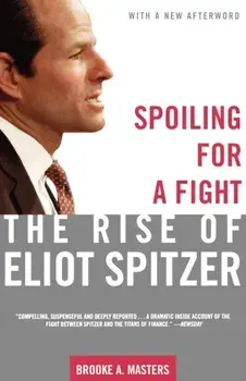 Spoiling for a Fight. The Rise of Eliot Spitzer, Paperback/Brooke A Masters