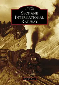 Spokane International Railway, Paperback/Dale W. Jones