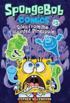 Spongebob Comics: Book 3: Tales from the Haunted Pineapple, Paperback/Stephen Hillenburg