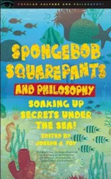 Spongebob Squarepants and Philosophy: Soaking Up Secrets Under the Sea!, Paperback/Joseph J. Foy