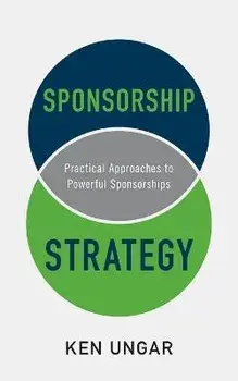 Sponsorship Strategy: Practical Approaches to Powerful Sponsorships, Paperback/Ken Ungar