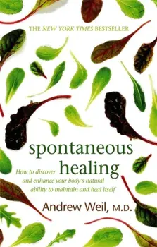 Spontaneous Healing. How to Discover and Enhance Your Body's Natural Ability to Maintain and Heal Itself, Paperback/Dr. Andrew Weil