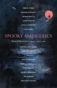 Spooky Ambiguous. An intriguing collection of ghost stories and poetry, fangs and fairy tales, Paperback/Joe Robson