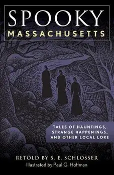Spooky Massachusetts: Tales of Hauntings, Strange Happenings, and Other Local Lore, Paperback/S. E. Schlosser