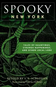 Spooky New York: Tales of Hauntings, Strange Happenings, and Other Local Lore, Paperback/S. E. Schlosser