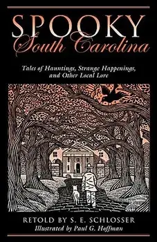 Spooky South Carolina: Tales Of Hauntings, Strange Happenings, And Other Local Lore, First Edition, Paperback/S. E. Schlosser