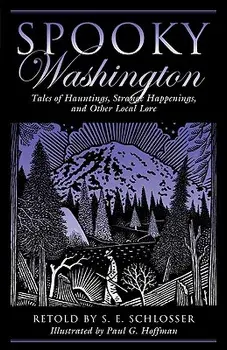 Spooky Washington: Tales Of Hauntings, Strange Happenings, And Other Local Lore, First Edition, Paperback/S. E. Schlosser