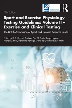 Sport and Exercise Physiology Testing Guidelines: Volume II - Exercise and Clinical Testing. The British Association of Sport and Exercise Sciences Guide, 2 ed, Paperback/***
