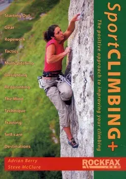 Sport Climbing +. The Positive Approach to Improve Your Climbing, Paperback/Steve McClure