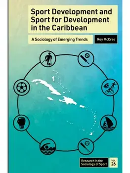 Sport Development and Sport for Development in the Caribbean. A Sociology of Emerging Trends, Hardback/***