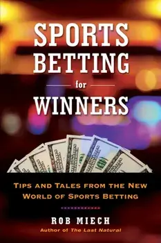 Sports Betting for Winners: Tips and Tales from the New World of Sports Betting, Paperback/Rob Miech