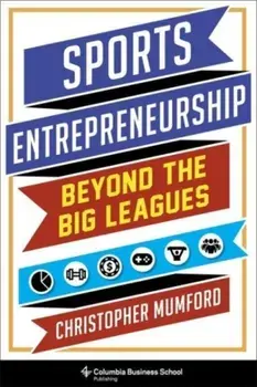 Sports Entrepreneurship. Beyond the Big Leagues, Hardback/Christopher Mumford
