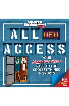Sports Illustrated Kids All New Access: Your Behind-The-Scenes Pass to the Coolest Things in Sports - The Editors Of Sports Illustrated Kids