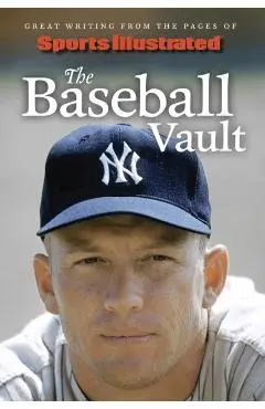 Sports Illustrated the Baseball Vault: Great Writing from the Pages of Sports Illustrated - Sports Illustrated