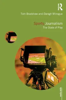 Sports Journalism: The State of Play, Paperback/Tom Bradshaw