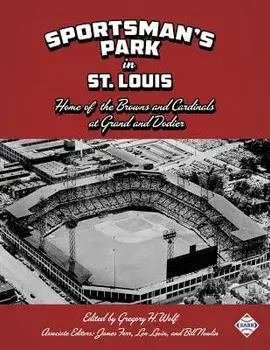 Sportsman's Park in St. Louis: Home of the Browns and Cardinals, Paperback/Gregory H. Wolf